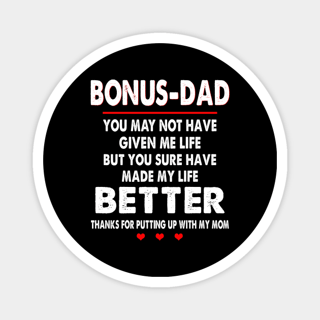 Bonus-Dad You May Not Have Given Me Life But You Sure Have Made My Life Better Thanks For Putting Up With My Mom Magnet by WoowyStore